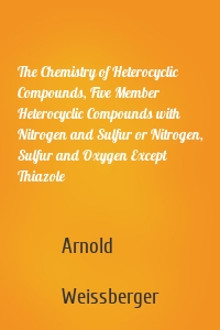 The Chemistry of Heterocyclic Compounds, Five Member Heterocyclic Compounds with Nitrogen and Sulfur or Nitrogen, Sulfur and Oxygen Except Thiazole
