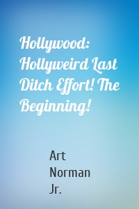 Hollywood: Hollyweird Last Ditch Effort! The Beginning!
