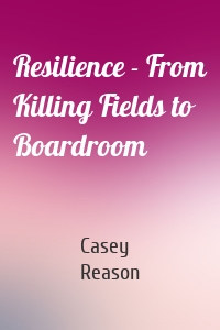 Resilience - From Killing Fields to Boardroom