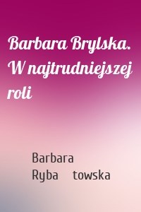 Barbara Brylska. W najtrudniejszej roli