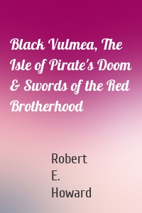 Black Vulmea, The Isle of Pirate's Doom & Swords of the Red Brotherhood