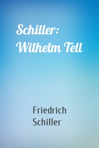 Schiller: Wilhelm Tell
