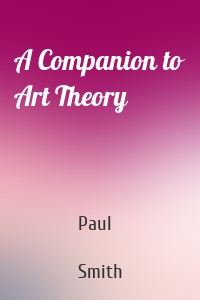 A Companion to Art Theory