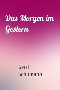 Das Morgen im Gestern