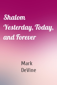 Shalom Yesterday, Today, and Forever