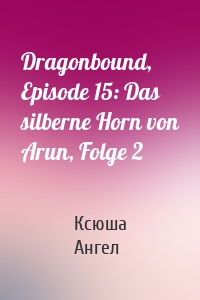 Dragonbound, Episode 15: Das silberne Horn von Arun, Folge 2