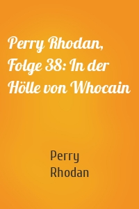 Perry Rhodan, Folge 38: In der Hölle von Whocain