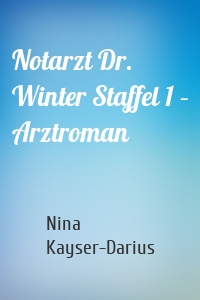 Notarzt Dr. Winter Staffel 1 – Arztroman