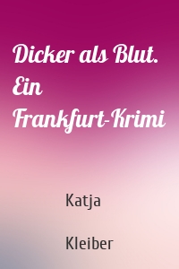Dicker als Blut. Ein Frankfurt-Krimi