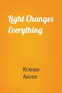 Light Changes Everything