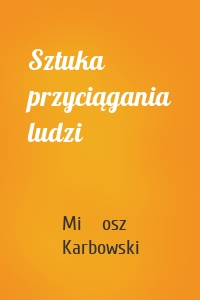 Sztuka przyciągania ludzi