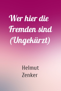 Wer hier die Fremden sind (Ungekürzt)