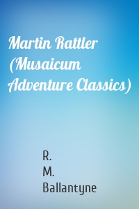 Martin Rattler (Musaicum Adventure Classics)