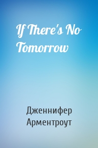 If There's No Tomorrow