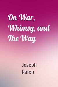 On War, Whimsy, and The Way
