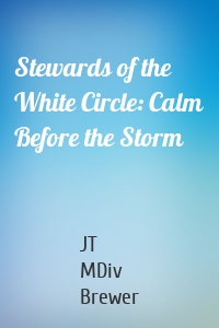 Stewards of the White Circle: Calm Before the Storm