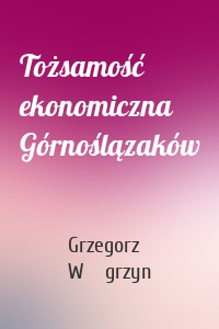 Tożsamość ekonomiczna Górnoślązaków