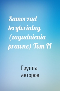 Samorząd terytorialny (zagadnienia prawne) Tom II