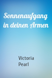 Sonnenaufgang in deinen Armen