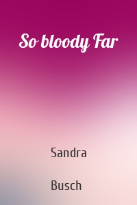 So bloody Far