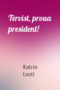 Tervist, proua president!