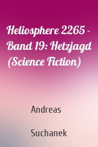 Heliosphere 2265 - Band 19: Hetzjagd (Science Fiction)