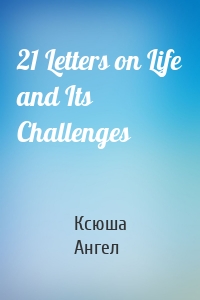 21 Letters on Life and Its Challenges