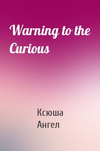 Warning to the Curious