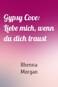 Gypsy Cove: Liebe mich, wenn du dich traust