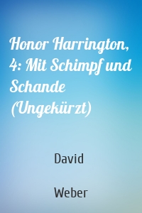 Honor Harrington, 4: Mit Schimpf und Schande (Ungekürzt)