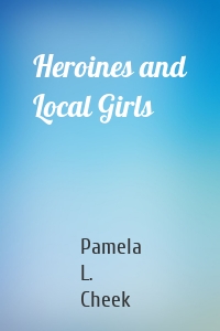 Heroines and Local Girls