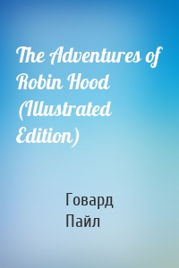 The Adventures of Robin Hood (Illustrated Edition)