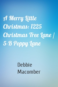 A Merry Little Christmas: 1225 Christmas Tree Lane / 5-B Poppy Lane