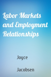 Labor Markets and Employment Relationships