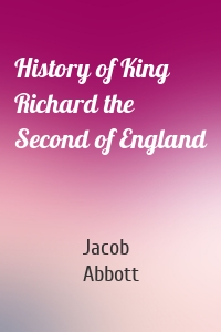 History of King Richard the Second of England