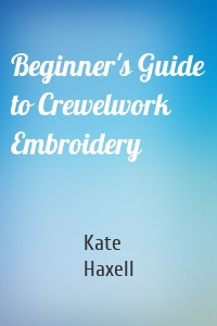 Beginner's Guide to Crewelwork Embroidery