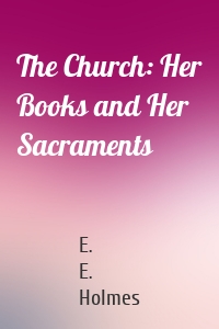 The Church: Her Books and Her Sacraments