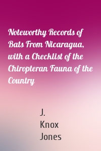 Noteworthy Records of Bats From Nicaragua, with a Checklist of the Chiropteran Fauna of the Country