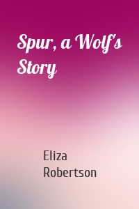 Spur, a Wolf's Story