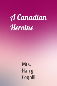 A Canadian Heroine