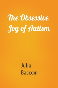 The Obsessive Joy of Autism