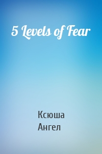 5 Levels of Fear