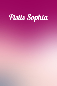  - Pistis Sophia