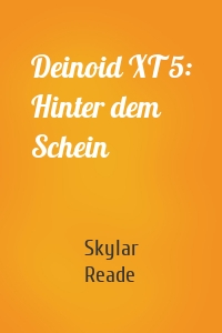 Deinoid XT 5: Hinter dem Schein