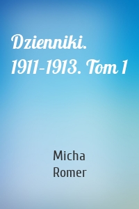Dzienniki. 1911–1913. Tom 1