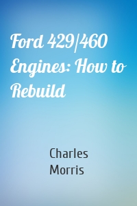 Ford 429/460 Engines: How to Rebuild