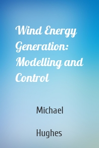 Wind Energy Generation: Modelling and Control