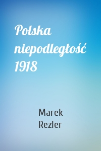 Polska niepodległość 1918