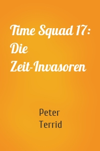 Time Squad 17: Die Zeit-Invasoren