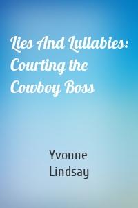 Lies And Lullabies: Courting the Cowboy Boss